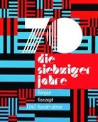 Die 70er Jahre - Körper - Konzept - [De] Konstruktion