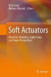 Soft Actuators : Materials, Modeling, Applications, and Future Perspectives