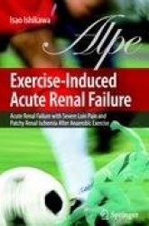 Exercise-Induced Acute Renal Failure - Acute Renal Failure with Severe Loin Pain and Patchy Renal Ischemia after Anaerobic Exerc