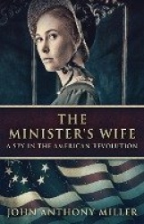 The Minister's Wife - A Spy In The American Revolution