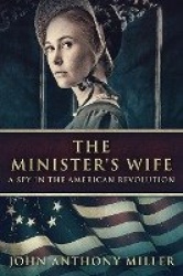 The Minister's Wife - A Spy In The American Revolution