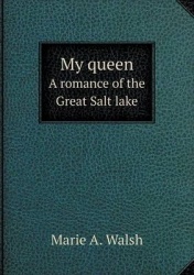 My queen A romance of the Great Salt lake