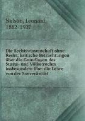 Die Rechtswissenschaft ohne Recht; kritische Betrachtungen ber die Grundlagen des Staats- und Vlkerrechts insbesondere ber die L