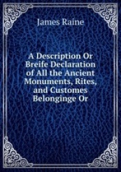 A Description Or Breife Declaration of All the Ancient Monuments, Rites, and Customes Belonginge Or
