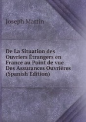 De La Situation des Ouvriers trangers en France au Point de vue Des Assurances Ouvrires (Spanish Edition)