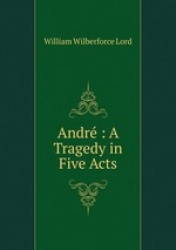 Andr : A Tragedy in Five Acts