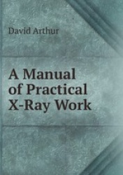 A Manual of Practical X-Ray Work