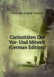 Curiositten Der Vor- Und Mitwelt (German Edition)