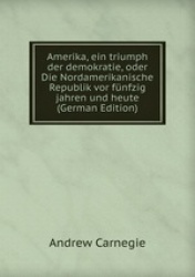 Amerika, ein triumph der demokratie, oder Die Nordamerikanische Republik vor fnfzig jahren und heute (German Edition)
