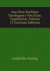 Aus Dem Nachlass Varnhagen`s Von Ense. Tagebcher, Volume 13 (German Edition)