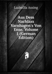 Aus Dem Nachlass Varnhagen`s Von Ense, Volume 1 (German Edition)