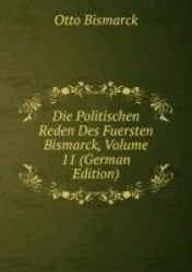 Die Politischen Reden Des Fuersten Bismarck, Volume 11 (German Edition)