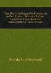 ber Die Grundlagen Der Erkenntnis in Den Exacten Wissenschaften: Nach Einer Hinterlassenen Handschrift (German Edition)