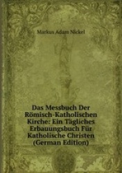 Das Messbuch Der Rmisch-Katholischen Kirche: Ein Tgliches Erbauungsbuch Fr Katholische Christen (German Edition)