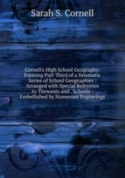 Cornell`s High School Geography: Forming Part Third of a Sytematic Series of School Geographies : Arranged with Special Referenc
