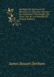 Apologie Du Sentiment De Monsieur Le Chevalier Newton Sur L`ancienne Chronologie Des Grcs. Par M. Le Chevalier ST (French Editio