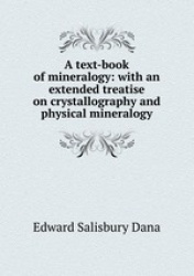 A text-book of mineralogy: with an extended treatise on crystallography and physical mineralogy