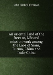 An oriental land of the free: or, Life and mission work among the Laos of Siam, Burma, China and Indo-China