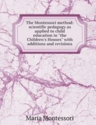 The Montessori method: scientific pedagogy as applied to child education in 