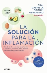 La Solución Para La Inflamación: El Método de 6 Semanas Para Mejorar Tus Digestiones, Reducir El Dolor, Prevenir Enfermedades Y 