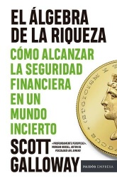 ElÁlgebra de la Riqueza: Cómo Alcanzar La Seguridad Financiera En Un Mundo Incierto / The Algebra of Wealth