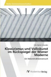 Klassizismus und Volkskunst im Rückspiegel der Wiener Moderne
