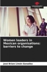 Women leaders in Mexican organisations - barriers to change