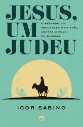 Jesus, um judeu - O absurdo do preconceito cristão contra o povo do Messias