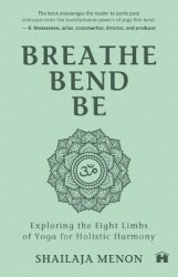 Breathe, Bend, Be - Exploring The Eight Limbs Of Yoga For Holistic Harmony