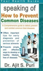 How to Prevent Common Diseases - A Comprehensive Guide to Detect, Prevent & Combat Common Fatal Diseases