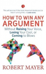 The Art of Arguing - Winning an Argument Without Chaos, Conflict and Confrontation