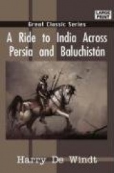 A Ride to India Across Persia and Baluchistn
