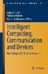 Intelligent Computing, Communication and Devices : Proceedings of ICCD 2014, Volume 1