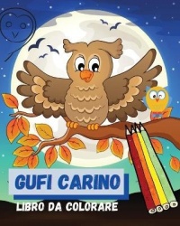 Gufi carino Libro da colorare - Un modo divertente per introdurre i saggi uccelli al tuo giovane studente ׀ Immagini mozzafiato 