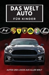 Das Welt Auto für Kinder - Buntes Buch für Kinder, Automarken-Logos mit schönen Bildern von Autos aus aller Welt, Automarken von
