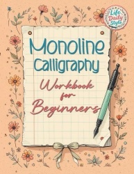 Monoline Calligraphy - A Creative Lettering Practice Book for Beginners - Master Hand-Lettered Design with Simple, Mindful Strok