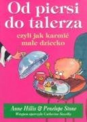 Od piersi do talerza czyli jak karmic male dziecko.