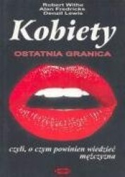 Kobiety ostatnia granica, czyli o czym powinien wiedziec mezczyzna