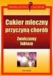 Cukier mleczny przyczyna chorob zwalczamy laktoze