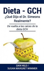 Dieta- Gch - ¿Qué Dijo el Dr. Simeons Realmente?: De vuelta a las raíces de la dieta GCH