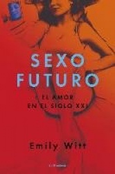 Sexo Futuro - El Amor En El Siglo XXI