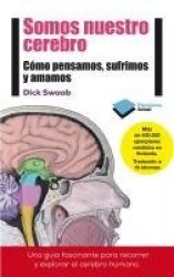 SOMOS NUESTRO CEREBRO: COMO PENSAMOS, SUFRIMOS Y AMAMOS