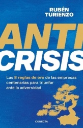 Anticrisis: Las 8 reglas de oro de las empresas centenarias para triunfar ante la adversidad / Anticrisis. Eight Golden Rules fr