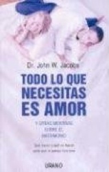Todo Lo Que Necesitas Es Amor y Otras Mentiras Sobre el Matrimonio - Que Hacer y Que No Hacer Para Que la Pareja Funcione
