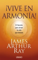 Vive en Armonia! - El Secreto Para Atraer la Vida Que Deceas