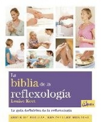 LA BIBLIA DE LA REFLEXOLOGIA: LA GUIA DEFINITIVA DE LA REFLEXOLOGIA
