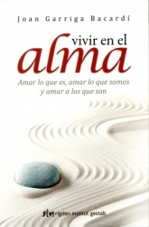 VIVIR EN EL ALMA, AMAR LO QUE ES, AMAR LO QUE SOMOS Y AMAR A LOS QUE SON
