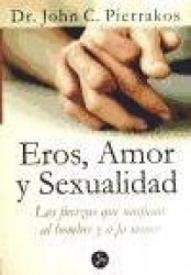 EROS, AMOR Y SEXUALIDAD: LAS FUERZAS QUE UNIFICAN AL HOMBRE Y LA MUJER