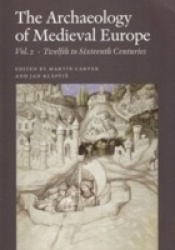 The Archaeology of Medieval Europe, Vol. 2 - Twelfth to Sixteenth Centuries