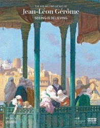 Seeing Is Believing - The Art and Influence of Jean-Léon Gérôme